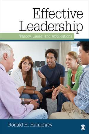 Effective Leadership: Theory, Cases, and Applications de Ronald H. Humphrey