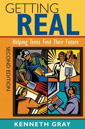 Getting Real: Helping Teens Find Their Future de Kenneth C. Gray