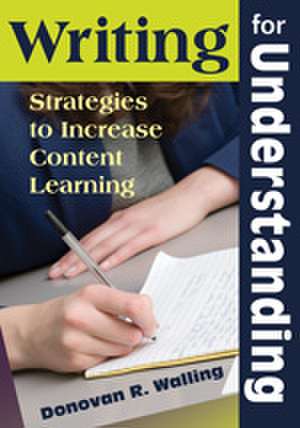 Writing for Understanding: Strategies to Increase Content Learning de Donovan R. Walling