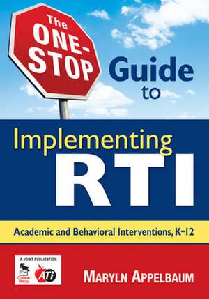 The One-Stop Guide to Implementing RTI: Academic and Behavioral Interventions, K-12 de Maryln S. Appelbaum