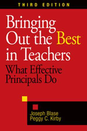 Bringing Out the Best in Teachers: What Effective Principals Do de Joseph Blase