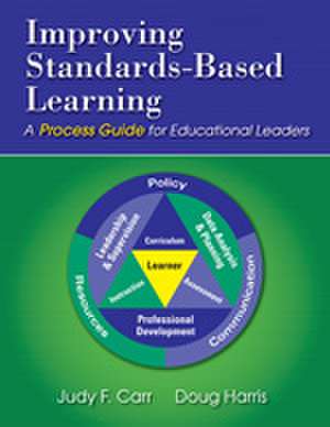 Improving Standards-Based Learning: A Process Guide for Educational Leaders de Judy F. Carr