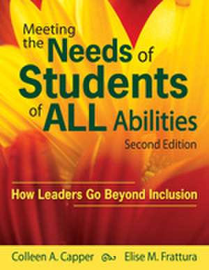 Meeting the Needs of Students of ALL Abilities: How Leaders Go Beyond Inclusion de Colleen A. Capper