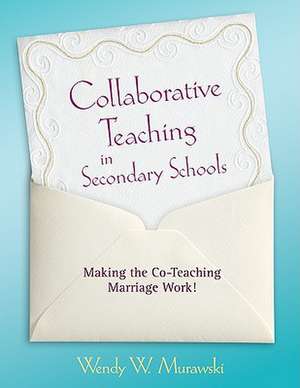 Collaborative Teaching in Secondary Schools: Making the Co-Teaching Marriage Work! de Wendy Murawski