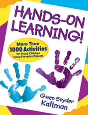 Hands-On Learning!: More Than 1000 Activities for Young Children Using Everyday Objects de Gwendolyn S. Kaltman