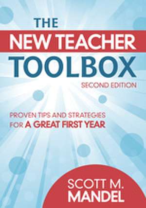 The New Teacher Toolbox: Proven Tips and Strategies for a Great First Year de Scott M. Mandel