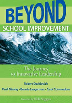 Beyond School Improvement: The Journey to Innovative Leadership de Robert D. Davidovich