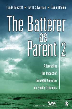 The Batterer as Parent: Addressing the Impact of Domestic Violence on Family Dynamics de R. Lundy Bancroft