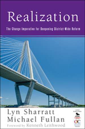 Realization: The Change Imperative for Deepening District-Wide Reform de Lyn D. Sharratt