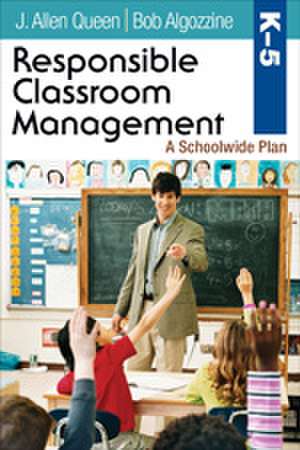 Responsible Classroom Management, Grades K–5: A Schoolwide Plan de J. Allen Queen