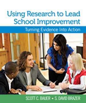 Using Research to Lead School Improvement: Turning Evidence Into Action de Scott C. Bauer