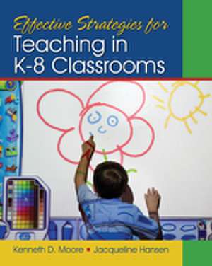 Effective Strategies for Teaching in K-8 Classrooms de Kenneth D. Moore