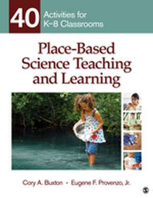 Place-Based Science Teaching and Learning: 40 Activities for K-8 Classrooms de Cory A. Buxton