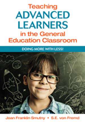 Teaching Advanced Learners in the General Education Classroom: Doing More With Less! de Joan F. Smutny