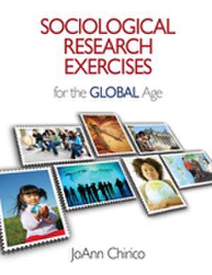 Sociological Research Exercises for the Global Age de JoAnn A. Chirico