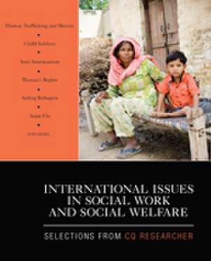 International Issues in Social Work and Social Welfare: Selections From CQ Researcher de CQ Researcher