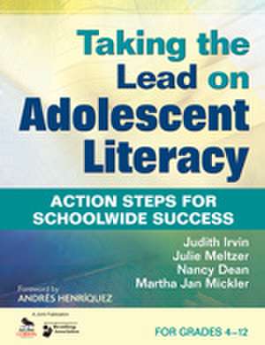 Taking the Lead on Adolescent Literacy: Action Steps for Schoolwide Success de Judith L. Irvin