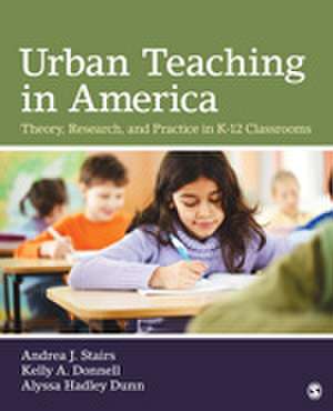 Urban Teaching in America: Theory, Research, and Practice in K-12 Classrooms de Andrea J. (Jo) Stairs