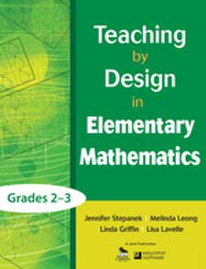 Teaching by Design in Elementary Mathematics, Grades 2–3 de Jennifer Stepanek