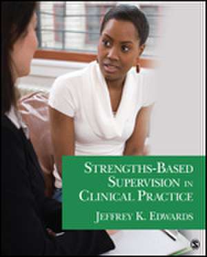 Strengths-Based Supervision in Clinical Practice de Jeffrey K Edwards