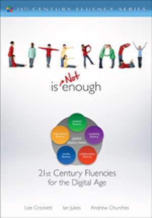 Literacy Is NOT Enough: 21st Century Fluencies for the Digital Age de Lee Watanabe-Crockett