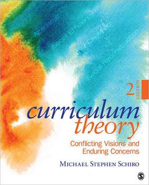 Curriculum Theory: Conflicting Visions and Enduring Concerns de Michael Stephen Schiro