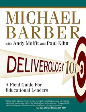 Deliverology 101: A Field Guide For Educational Leaders de Michael Barber