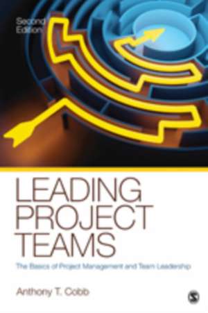 Leading Project Teams: The Basics of Project Management and Team Leadership de Anthony T. Cobb