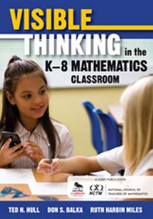 Visible Thinking in the K–8 Mathematics Classroom de Ted H. Hull