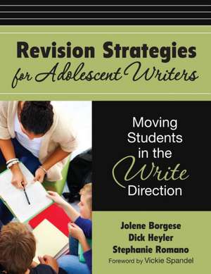 Revision Strategies for Adolescent Writers: Moving Students in the Write Direction de Jolene A. Borgese