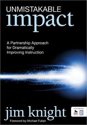 Unmistakable Impact: A Partnership Approach for Dramatically Improving Instruction de Jim Knight