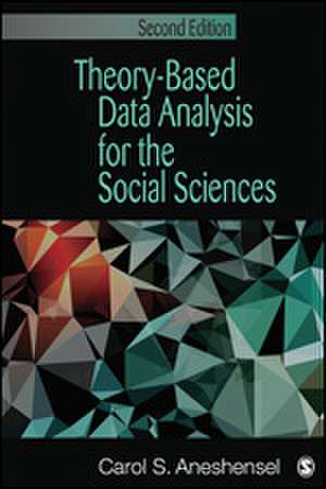 Theory-Based Data Analysis for the Social Sciences de Carol S. Aneshensel