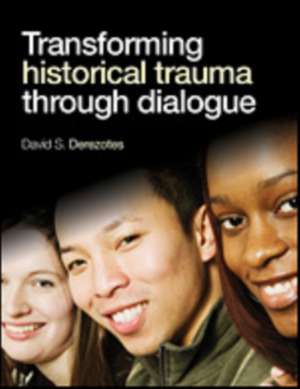 Transforming Historical Trauma through Dialogue de David S. Derezotes