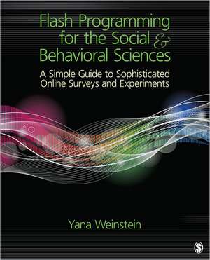 Flash Programming for the Social & Behavioral Sciences: A Simple Guide to Sophisticated Online Surveys and Experiments de Yana Weinstein