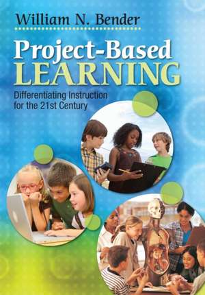 Project-Based Learning: Differentiating Instruction for the 21st Century de William N. Bender