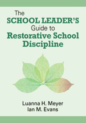 The School Leader’s Guide to Restorative School Discipline de Luanna H. Meyer