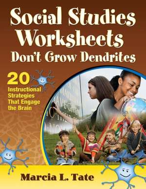 Social Studies Worksheets Don't Grow Dendrites: 20 Instructional Strategies That Engage the Brain de Marcia L. Tate