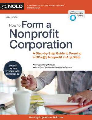 How to Form a Nonprofit Corporation: A Step-By-Step Guide to Forming a 501(c)(3) Nonprofit in Any State de Attorney Mancuso, Anthony