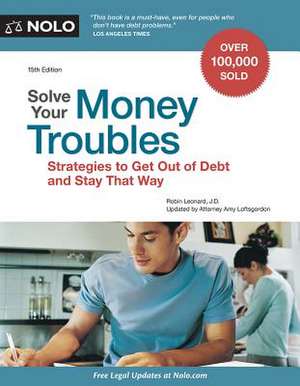 Solve Your Money Troubles: Strategies to Get Out of Debt and Stay That Way de Robin Leonard