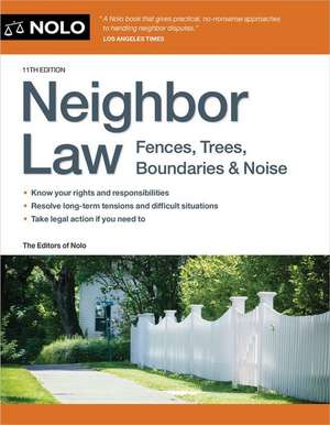 Neighbor Law: Fences, Trees, Boundaries & Noise de Editors Of Nolo Editors of Nolo the