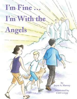 I'm Fine ... I'm with the Angels de Joyce A. Harvey