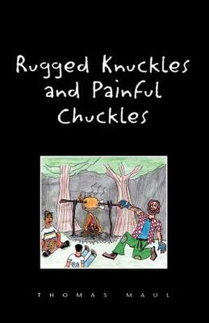 Rugged Nuckles and Painful Chuckles de Thomas Maul