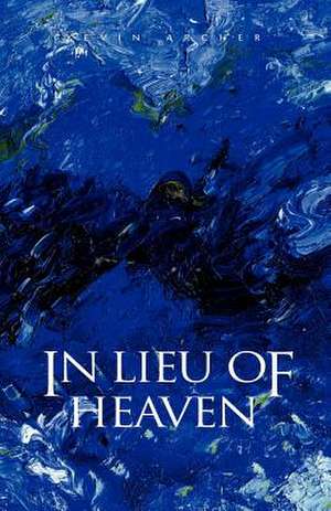 In Lieu of Heaven de Kevin Archer