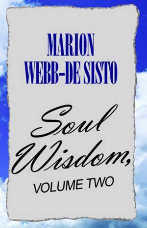 Soul Wisdom, Volume Two de Marion Webb-De Sisto