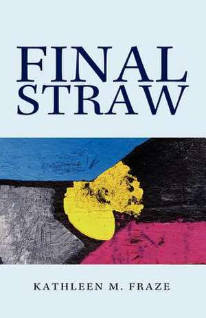 Final Straw de Kathleen M. Fraze