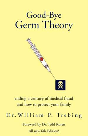 Good-Bye Germ Theory de William P. Trebing