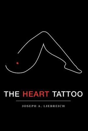 The Heart Tattoo de Joseph A. Liebreich