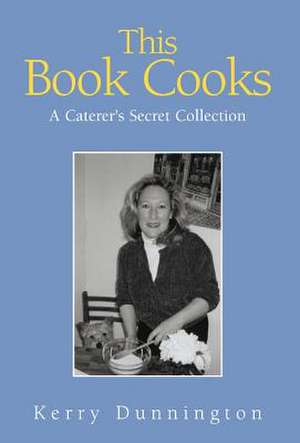 This Book Cooks de Kerry Dunnington