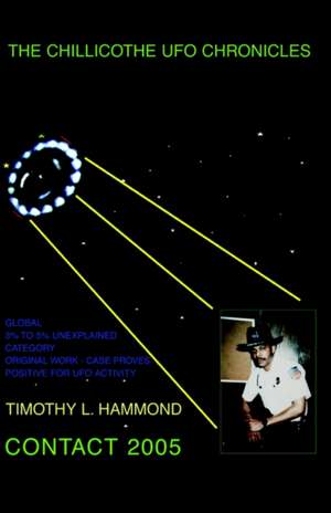 The Chillicothe UFO Chronicles Contact 2005 de Timothy L. Hammond