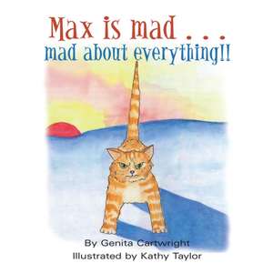 Max Is Mad... Mad About Everything!! de Genita Cartwright